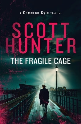 The Fragile Cage: Cameron Kyle 1 by Hunter, Scott