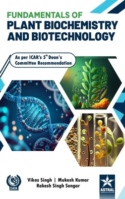 Fundamentals of Plant Biochemistry and Biotechnology by Singh, Vikas