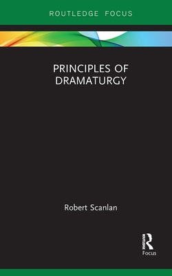 Principles of Dramaturgy by Scanlan, Robert