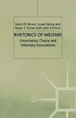Rhetorics of Welfare: Uncertainty, Choice and Voluntary Associations by Brown, K.