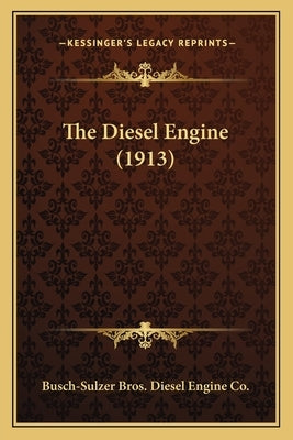 The Diesel Engine (1913) by Busch-Sulzer Bros Diesel Engine Co