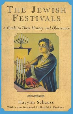 The Jewish Festivals: A Guide to Their History and Observance by Schauss, Hayyim