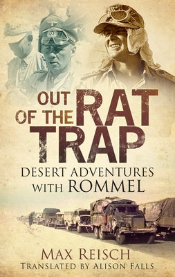 Out of the Rat Trap: Desert Adventures with Rommel by Reisch, Max