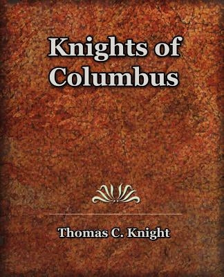Knights of Columbus (1920) by Knight, Thomas C.