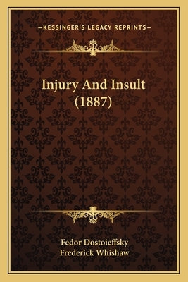 Injury And Insult (1887) by Dostoieffsky, Fedor