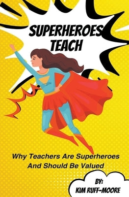 Superheroes Teach by Ruff-Moore, Kim