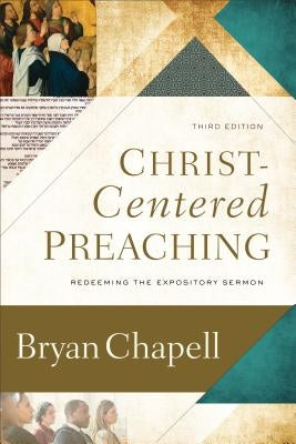 Christ-Centered Preaching: Redeeming the Expository Sermon by Chapell, Bryan