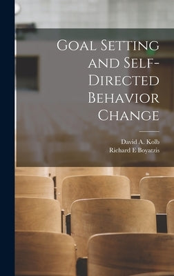 Goal Setting and Self-directed Behavior Change by Kolb, David a.