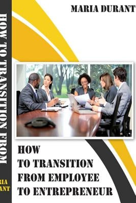 How to transition from employee to employer by Durant, Maria