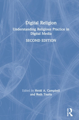Digital Religion: Understanding Religious Practice in Digital Media by Campbell, Heidi A.