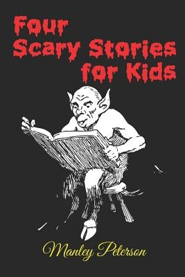 Four Scary Stories for Kids by Peterson, Manley