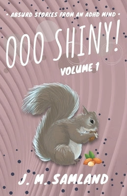 Ooo Shiny!: Absurd short stories for your favorite reading room! by Samland, Jamie M.