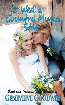 How to Wed a Country Music Star by Goodwin, Genevieve