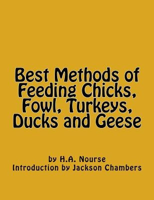 Best Methods of Feeding Chicks, Fowl, Turkeys, Ducks and Geese by Chambers, Jackson