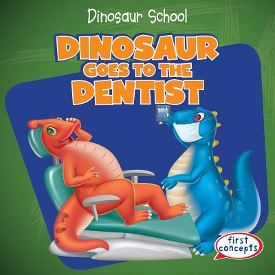 Dinosaur Goes to the Dentist by Alside, Ken