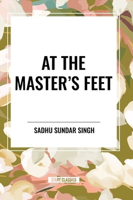 At the Master's Feet by Sundar Singh, Sadhu