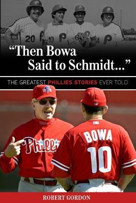 "then Bowa Said to Schmidt. . ." by Gordon, Robert