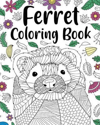 Ferret Coloring Book: Animal Adult Coloring Book, Ferret Lover Gift, Floral Mandala Coloring Pages by Paperland
