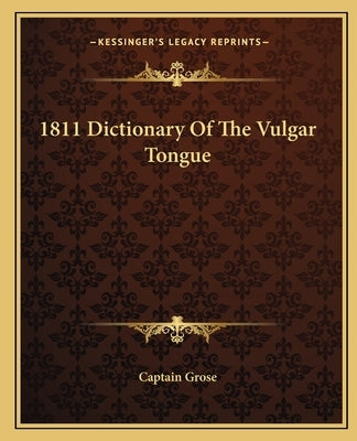1811 Dictionary Of The Vulgar Tongue by Captain Grose
