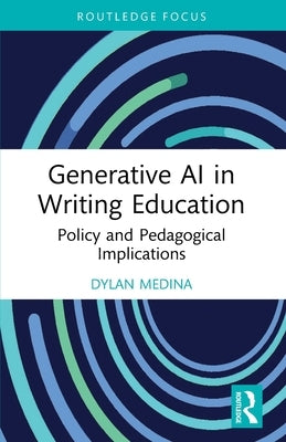 Generative AI in Writing Education: Policy and Pedagogical Implications by Medina, Dylan