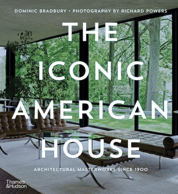 Iconic American House: Architectural Masterworks Since 1900 by Bradbury, Dominic