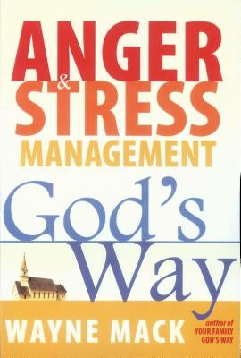 Anger and Stress Management God's Way by Mack, Wayne