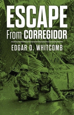 Escape from Corregidor by Whitcomb, Edgar D.