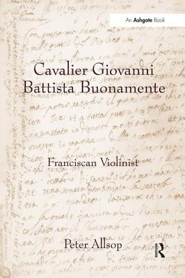 Cavalier Giovanni Battista Buonamente: Franciscan Violinist by Allsop, Peter