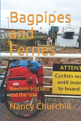 Bagpipes and Ferries: Western Scotland and the Isles by Churchill, Nancy
