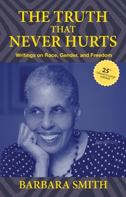 The Truth That Never Hurts 25th Anniversary Edition: Writings on Race, Gender, and Freedom by Smith, Barbara