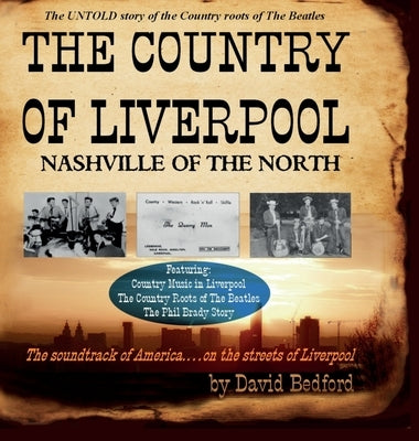 The Country of Liverpool: Nashville of the North by Bedford, David