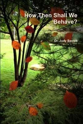 How Then Shall We Behave? by Barrett, Judy
