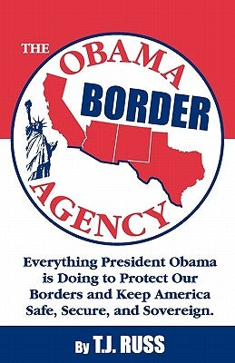 The Obama Border Agency by Russ, T. J.