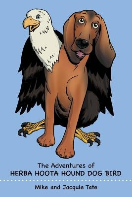 The Adventures of Herba Hoota Hound Dog Bird by Tate, Mike And Jacquie