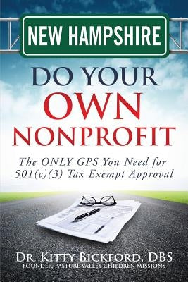 New Hampshire Do Your Own Nonprofit: The ONLY GPS You Need for 501c3 Tax Exempt Approval by Maghuyop, R'Tor John D.
