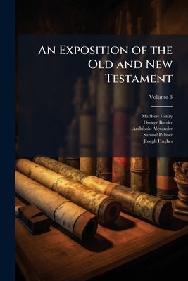 An Exposition of the Old and New Testament; Volume 3 by Henry, Matthew