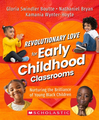 Revolutionary Love for Early Childhood Classrooms: Nurturing the Brilliance of Young Black Children by Boutte, Gloria