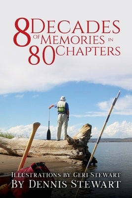 8 Decades of Memories in 80 Chapters by Stewart, Dennis