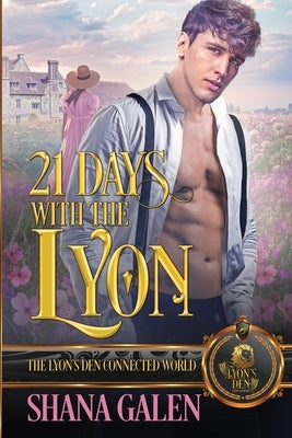 21 Days with the Lyon: The Lyon's Den Connected World by Galen, Shana