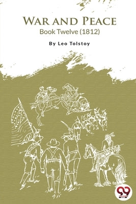 War and Peace Book 12 by Tolstoy, Leo