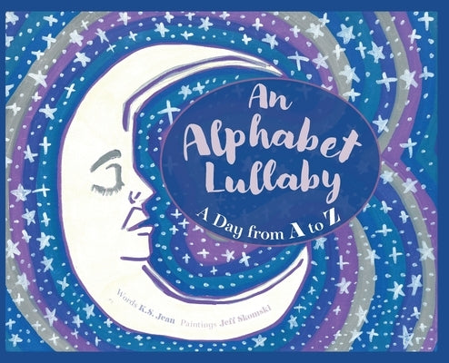 An Alphabet Lullaby: A Day from A to Z by Jean, K. S.