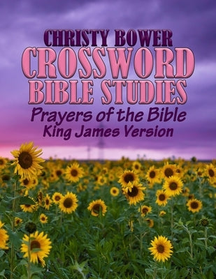 Crossword Bible Studies - Prayers of the Bible: King James Version by Bower, Christy