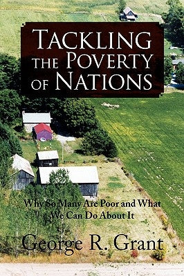 Tackling the Poverty of Nations by Grant, George R.