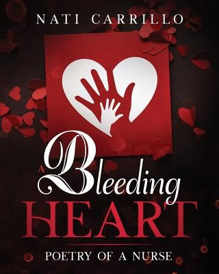 A Bleeding Heart: Poetry of a Nurse by Carrillo, Nati