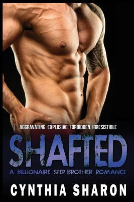 Shafted: A Billionaire Stepbrother With Benefits Romance by Sharon, Cynthia