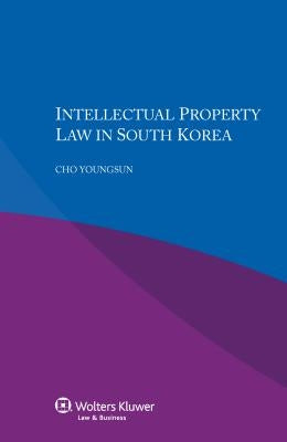Intellectual Property Law in South Korea by Youngsun, Cho