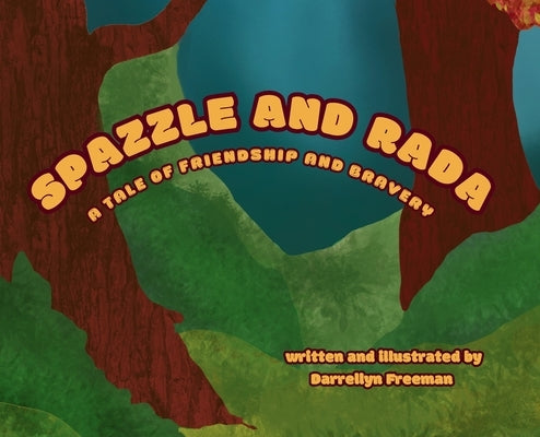 Spazzle and Rada: A Tale of Friendship and Bravery by Freeman, Darrellyn