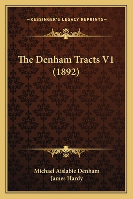 The Denham Tracts V1 (1892) by Denham, Michael Aislabie