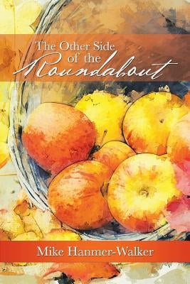 The Other Side of the Roundabout by Hanmer-Walker, Mike