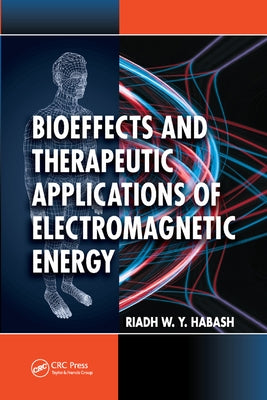 Bioeffects and Therapeutic Applications of Electromagnetic Energy by Habash, Riadh